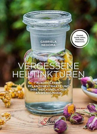 Buch-Tipp: Vergessene Heiltinkturen: Alkoholfreie Pflanzenextrakte und ihre heilkundlichen Anwendungen